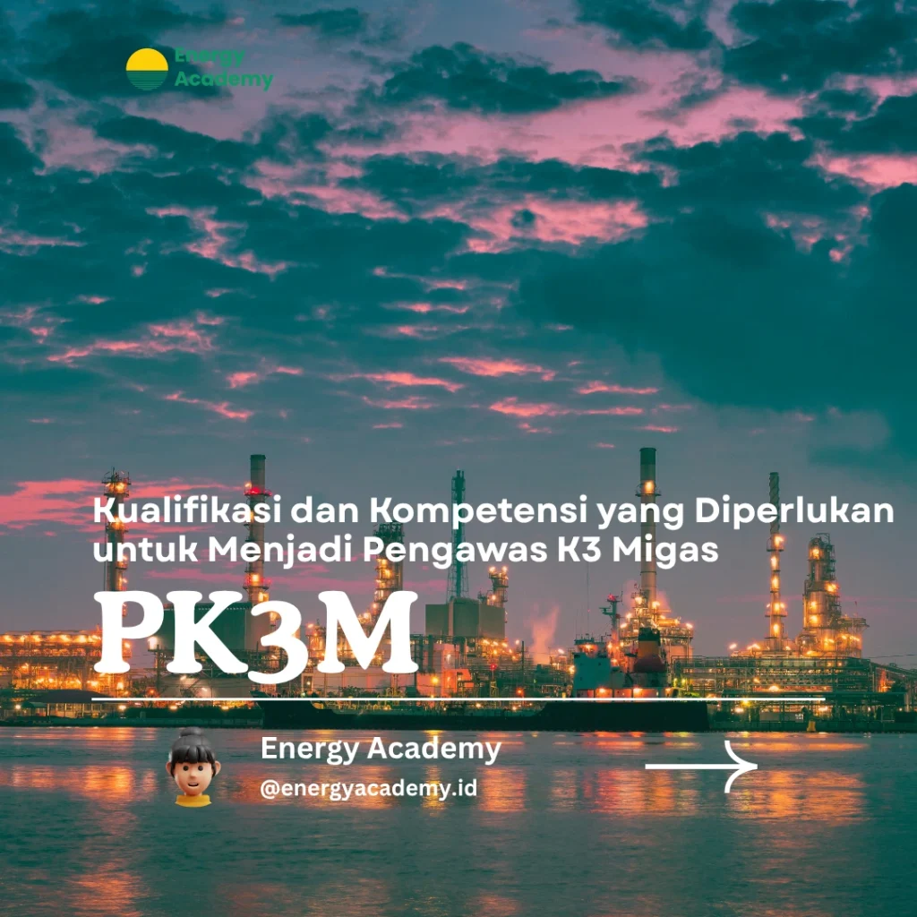 Kualifikasi dan Kompetensi yang Diperlukan untuk Menjadi Pengawas K3 Migas