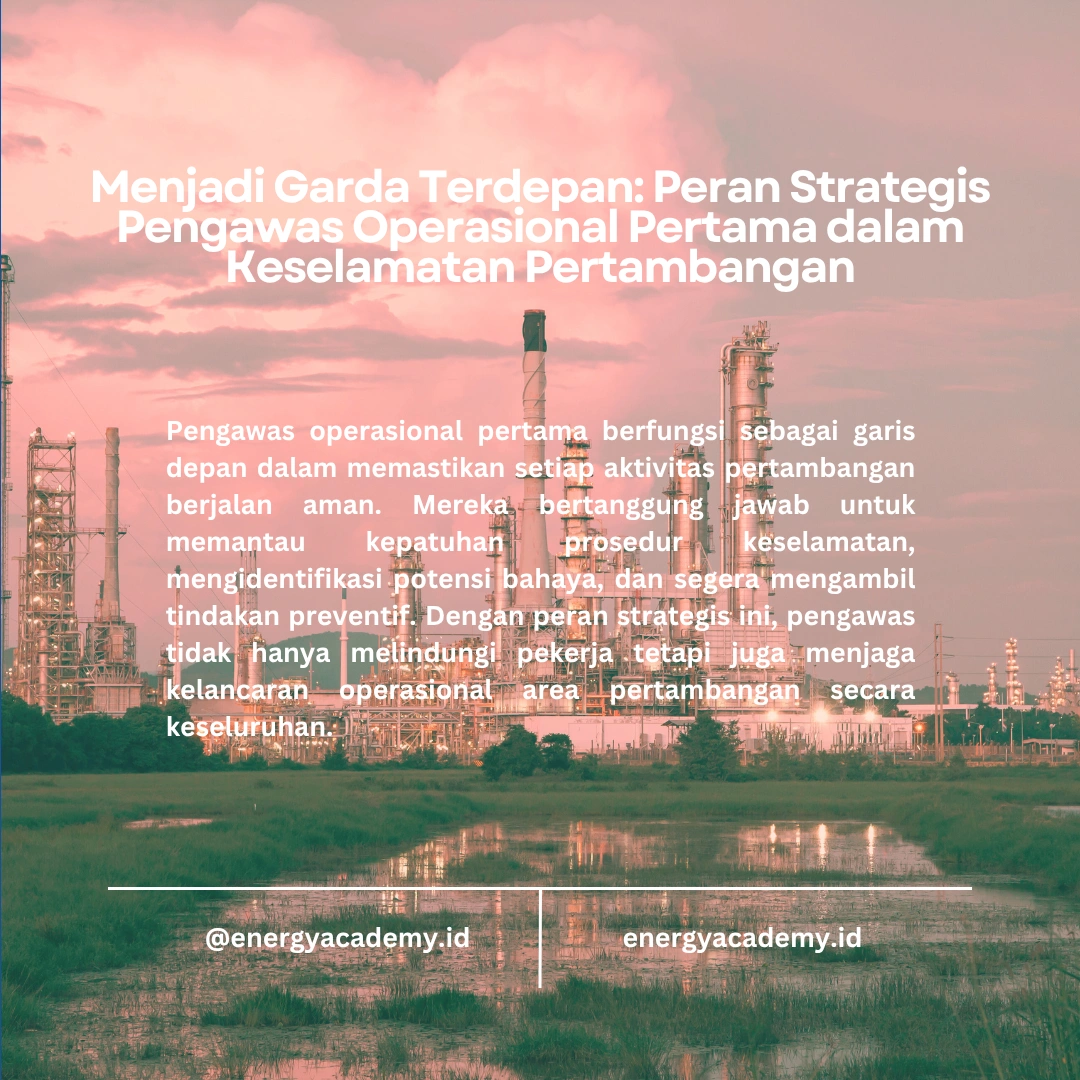 Melaksanakan Tanggung Jawab Keselamatan di Area Pertambangan: Peran Pengawas Operasional Pertama