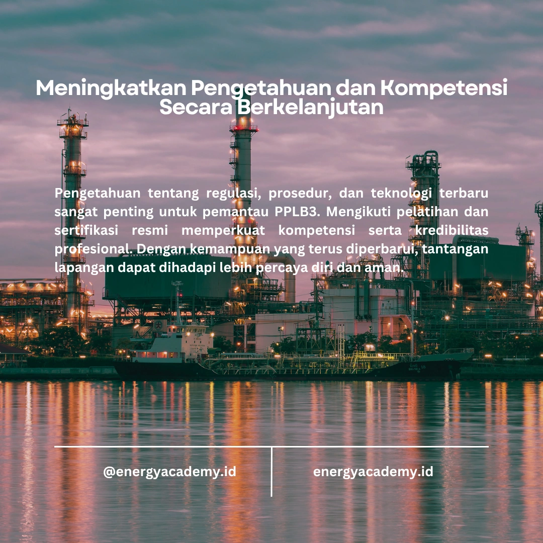 Pengetahuan tentang regulasi, prosedur, dan teknologi terbaru sangat penting untuk pemantau PPLB3. Mengikuti pelatihan dan sertifikasi resmi memperkuat kompetensi serta kredibilitas profesional. Dengan kemampuan yang terus diperbarui, tantangan lapangan dapat dihadapi lebih percaya diri dan aman.