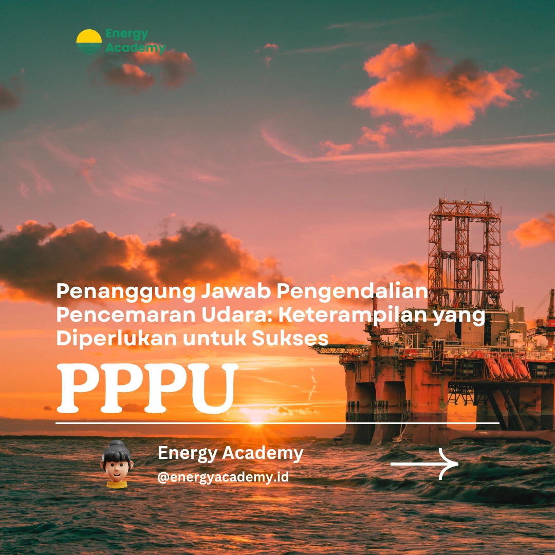 Penanggung Jawab Pengendalian Pencemaran Udara: Keterampilan yang Diperlukan untuk Sukses